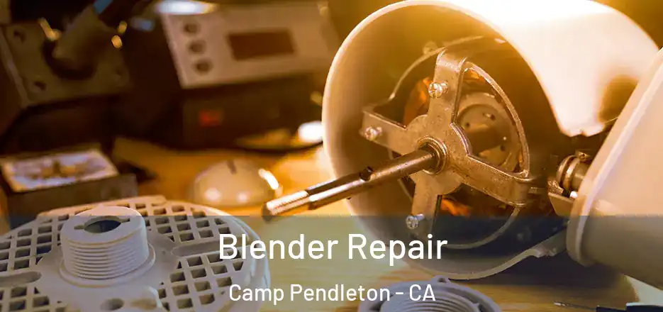 Blender Repair Camp Pendleton - CA