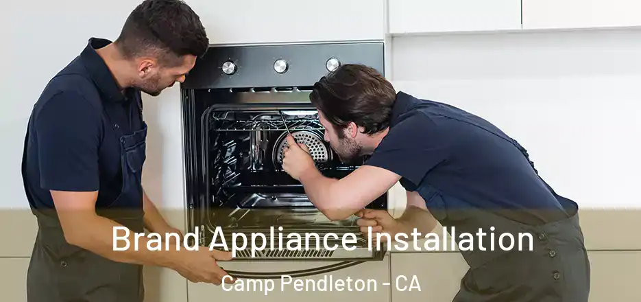 Brand Appliance Installation Camp Pendleton - CA