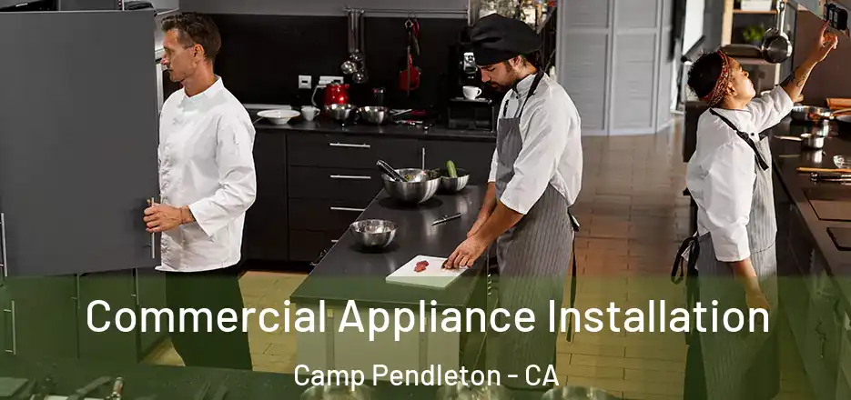 Commercial Appliance Installation Camp Pendleton - CA