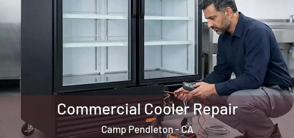 Commercial Cooler Repair Camp Pendleton - CA