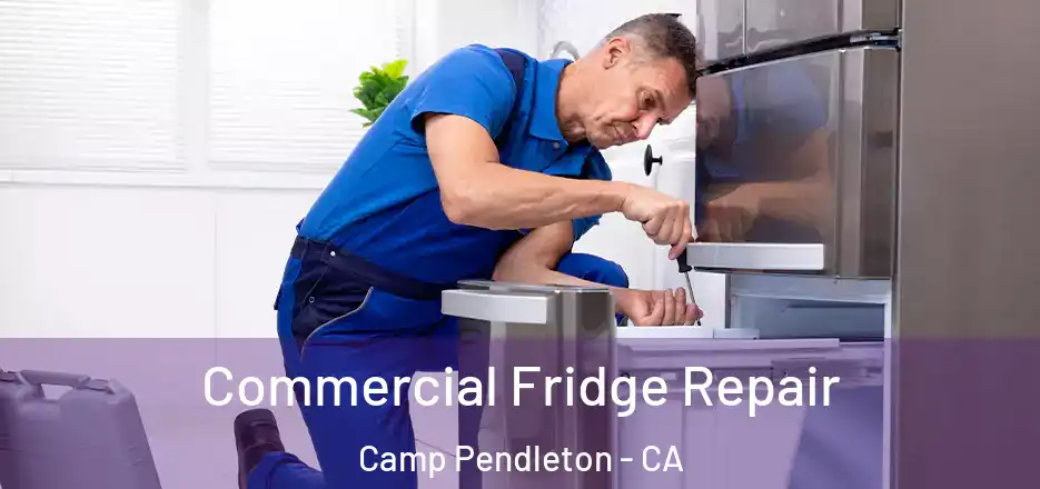 Commercial Fridge Repair Camp Pendleton - CA