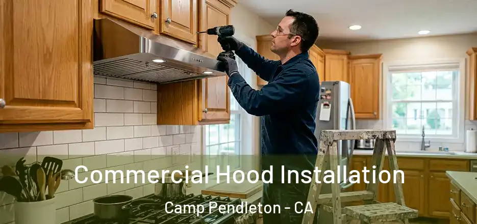 Commercial Hood Installation Camp Pendleton - CA