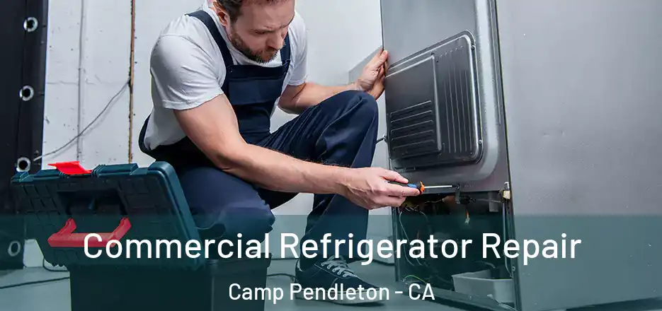 Commercial Refrigerator Repair Camp Pendleton - CA