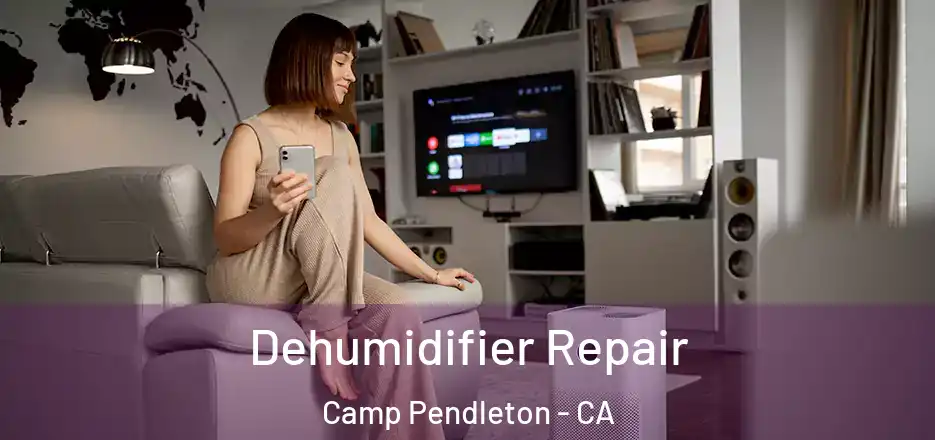 Dehumidifier Repair Camp Pendleton - CA