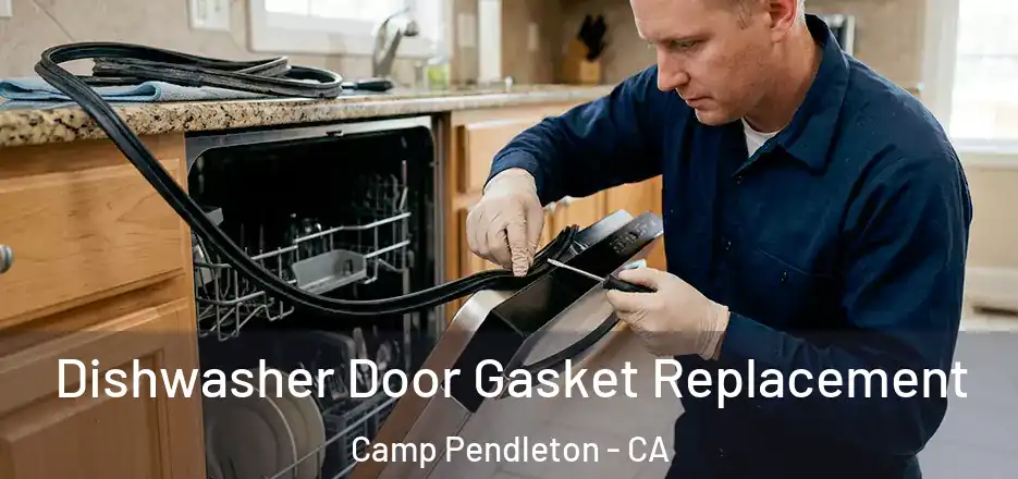 Dishwasher Door Gasket Replacement Camp Pendleton - CA