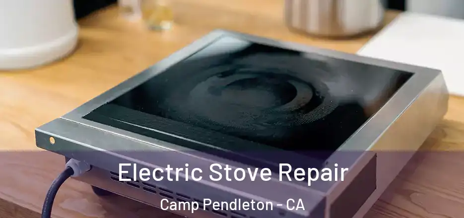 Electric Stove Repair Camp Pendleton - CA