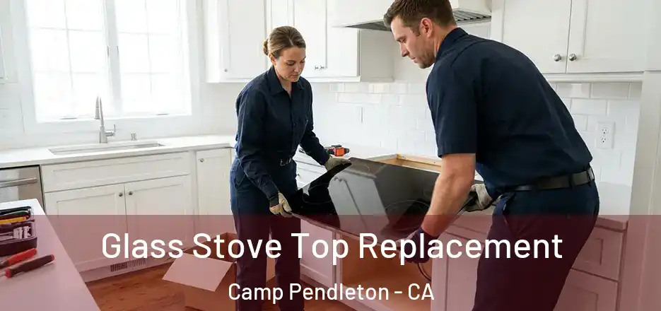 Glass Stove Top Replacement Camp Pendleton - CA