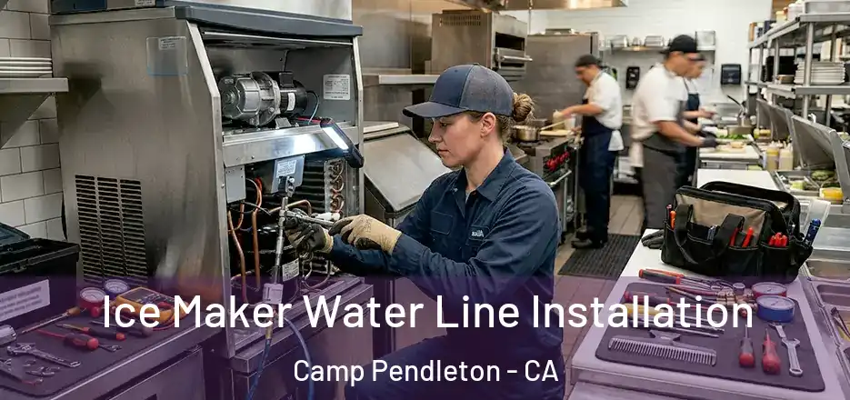 Ice Maker Water Line Installation Camp Pendleton - CA