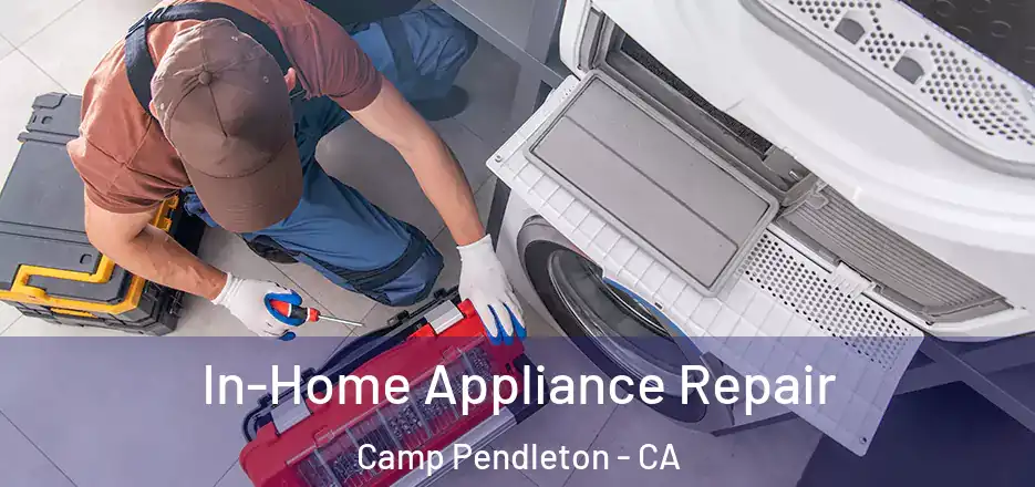 In-Home Appliance Repair Camp Pendleton - CA