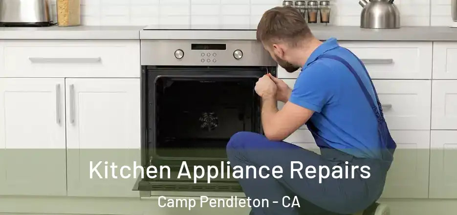 Kitchen Appliance Repairs Camp Pendleton - CA