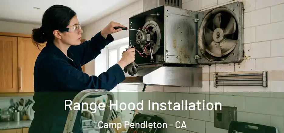 Range Hood Installation Camp Pendleton - CA
