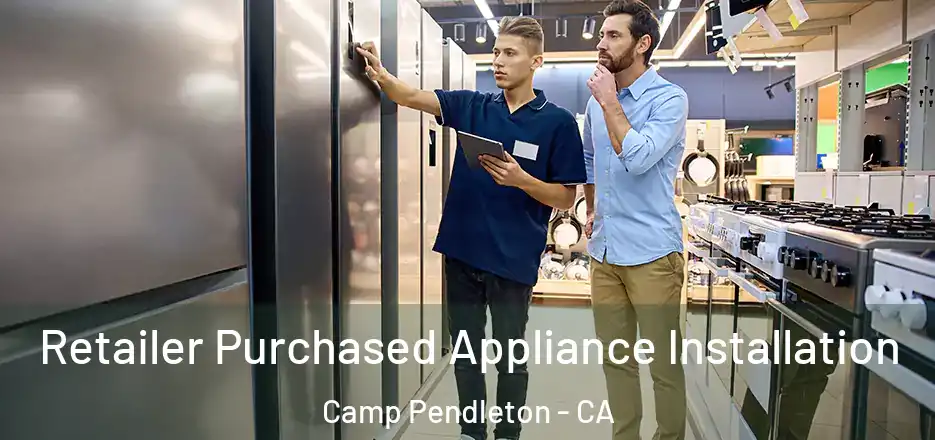 Retailer Purchased Appliance Installation Camp Pendleton - CA