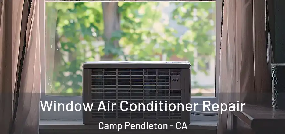 Window Air Conditioner Repair Camp Pendleton - CA